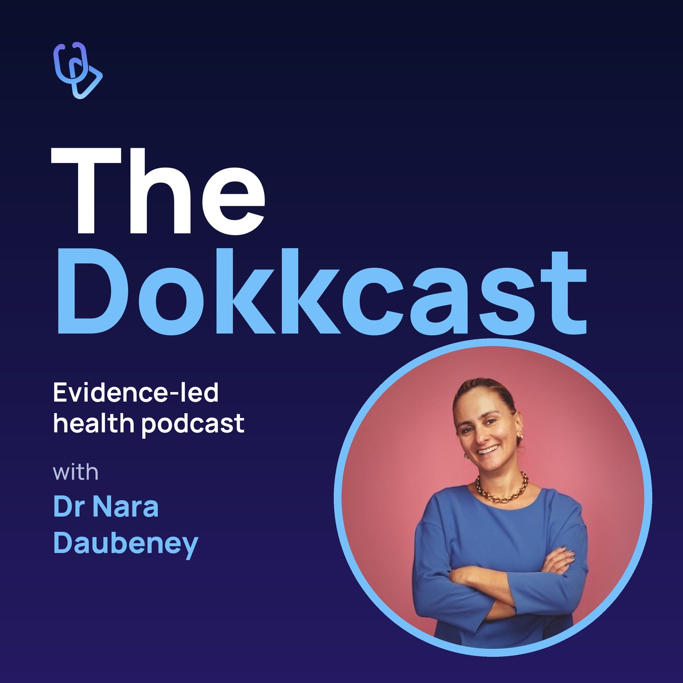 The Dokkcast podcast cover: Dr Nara Daubeney, host of The Dokkcast, an evidence-led health podcast